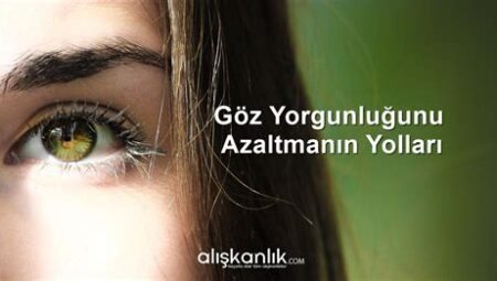 Göz Yorgunluğunu Azaltmanın Yolları