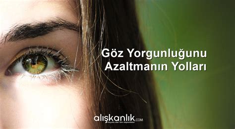 "Göz Yorgunluğunu Azaltmanın Yolları"